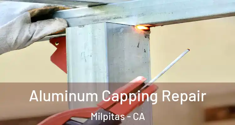 Aluminum Capping Repair Milpitas - CA
