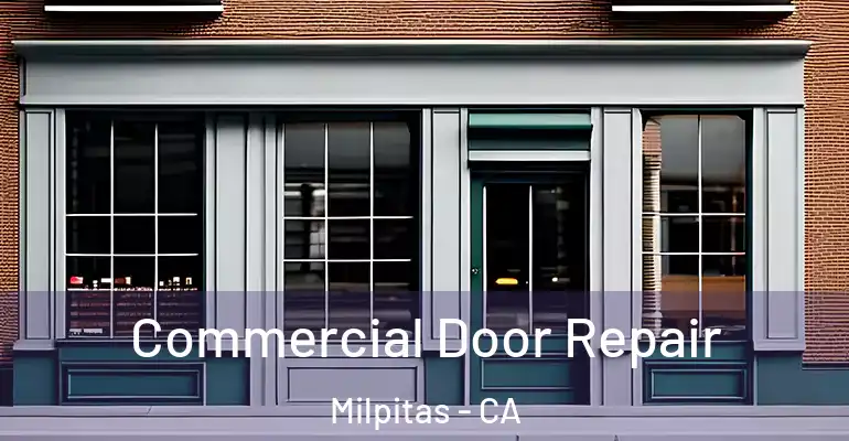 Commercial Door Repair Milpitas - CA