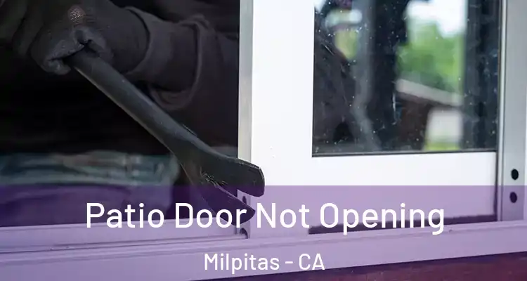 Patio Door Not Opening Milpitas - CA