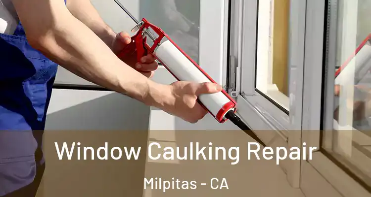Window Caulking Repair Milpitas - CA
