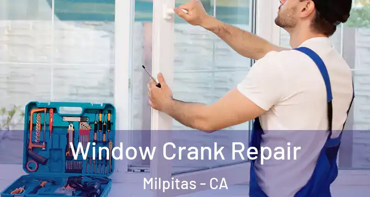 Window Crank Repair Milpitas - CA